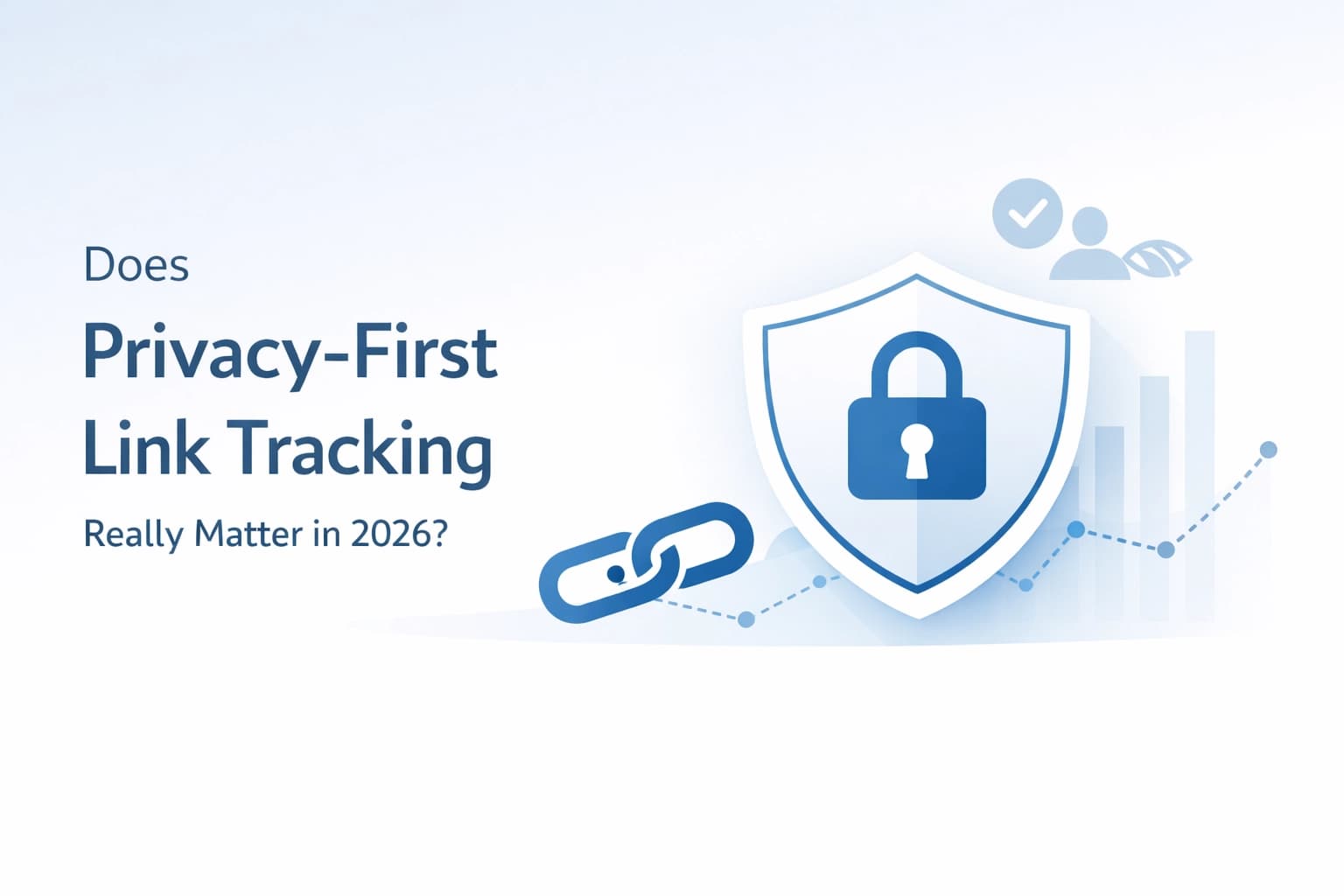 Does Privacy-First Link Tracking Really Matter in 2026?